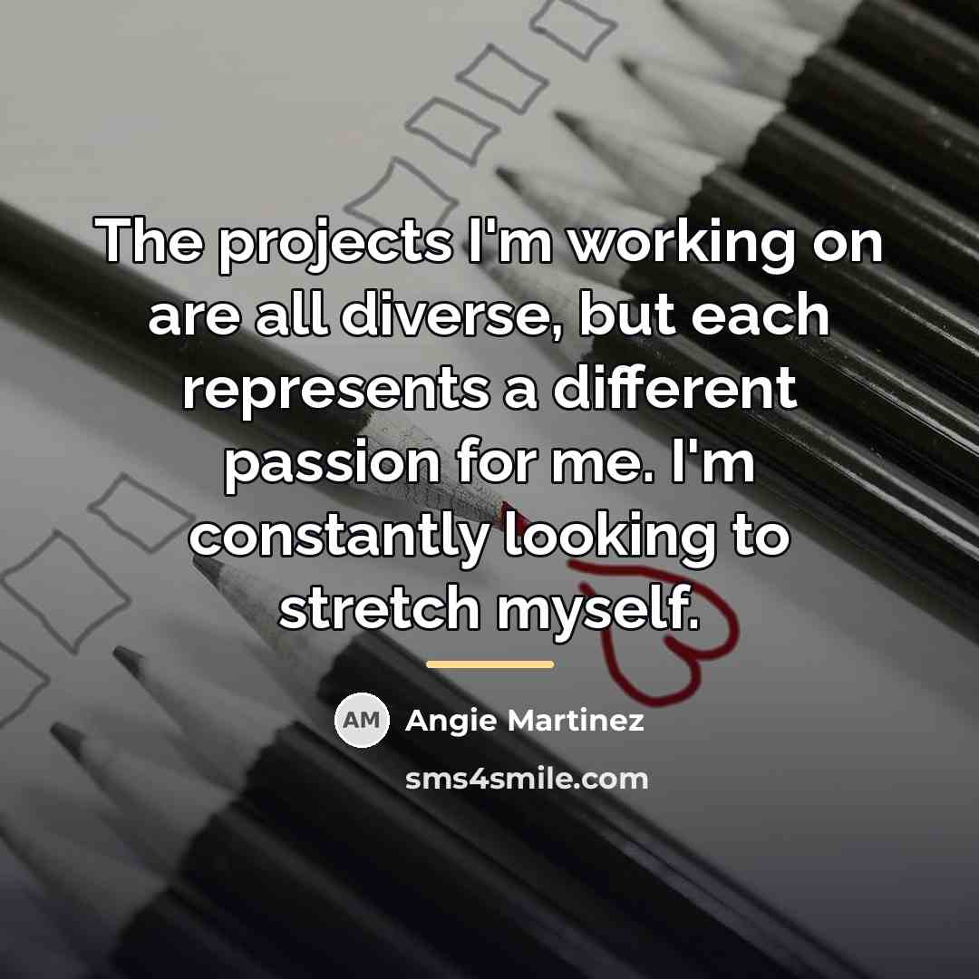 “The projects I'm working on are all diverse, but each…” quote by Angie Martinez