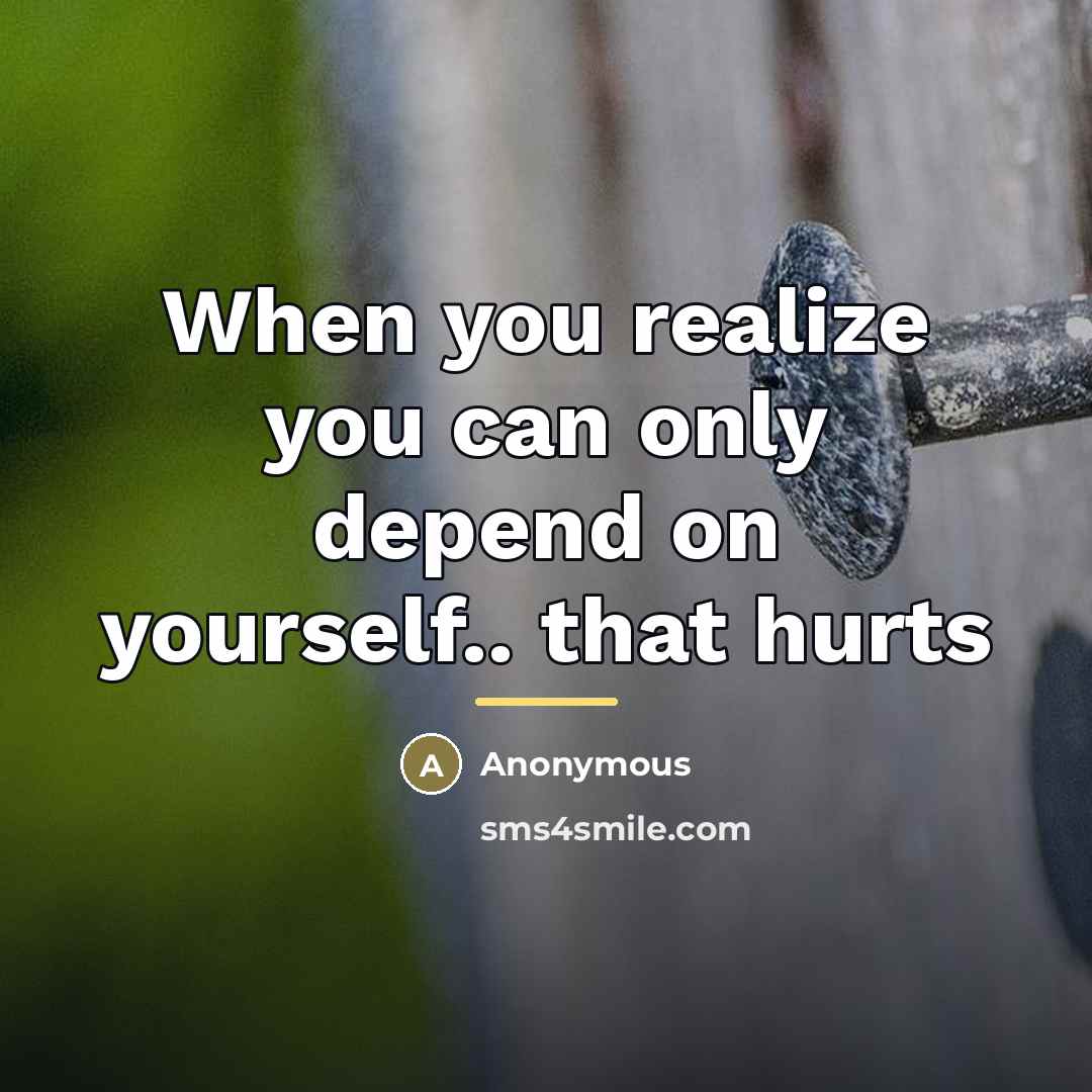 “When you realize you can only depend on yourself.. that…” quote by Anonymous