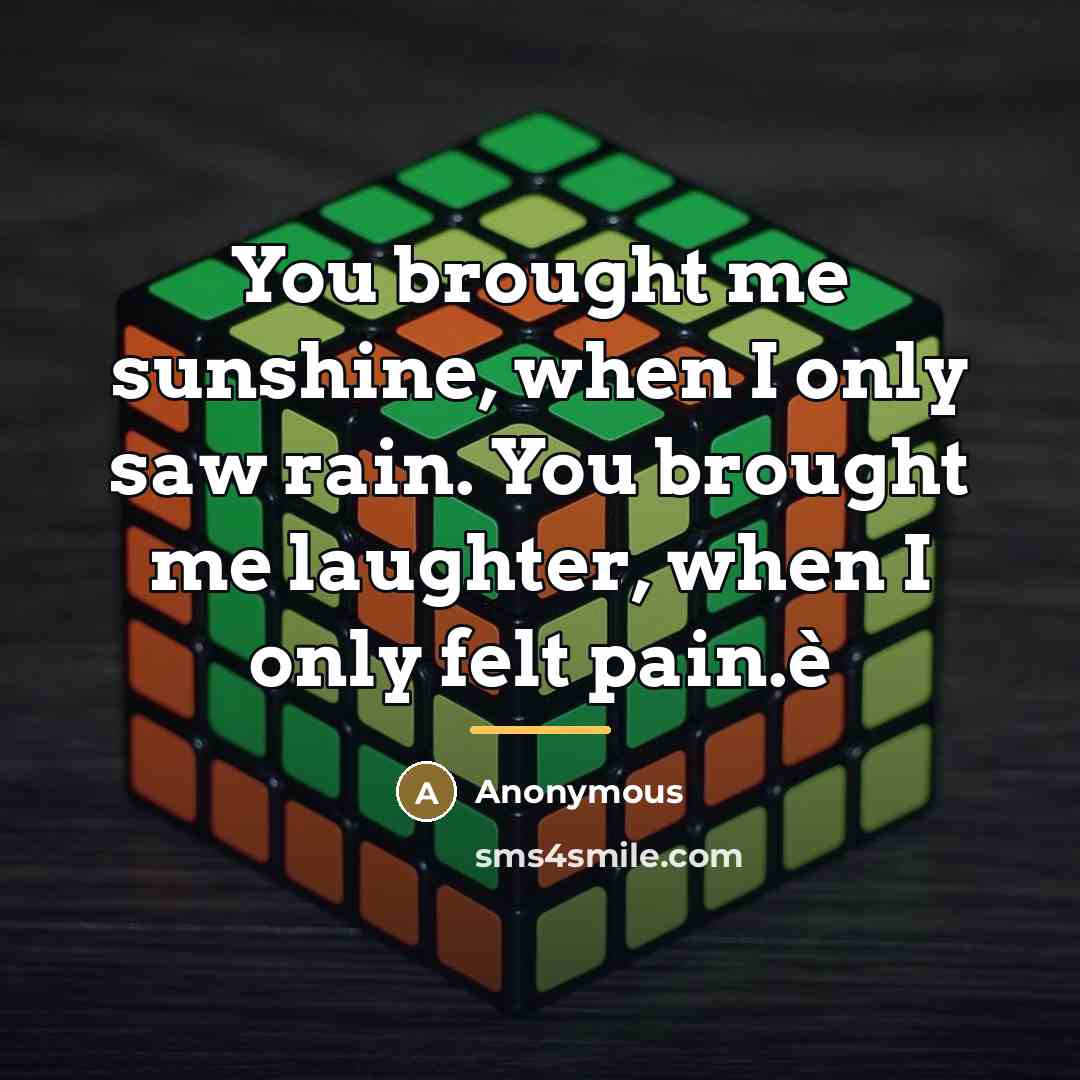 “You brought me sunshine, when I only saw rain. You…” quote by Anonymous