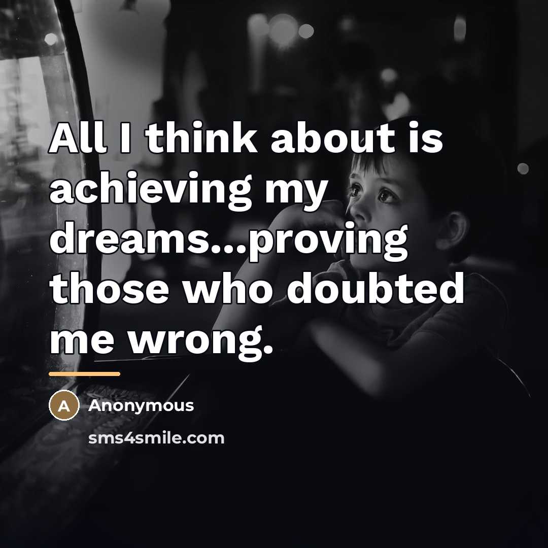 “All I think about is achieving my dreams...proving those who…” quote by Anonymous