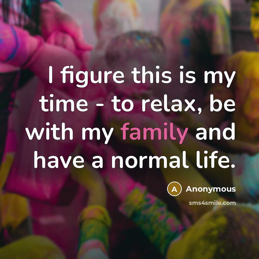 “I figure this is my time - to relax, be…” quote by Anonymous