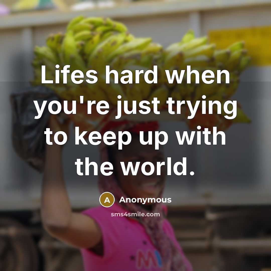 “Lifes hard when you're just trying to keep up with…” quote by Anonymous