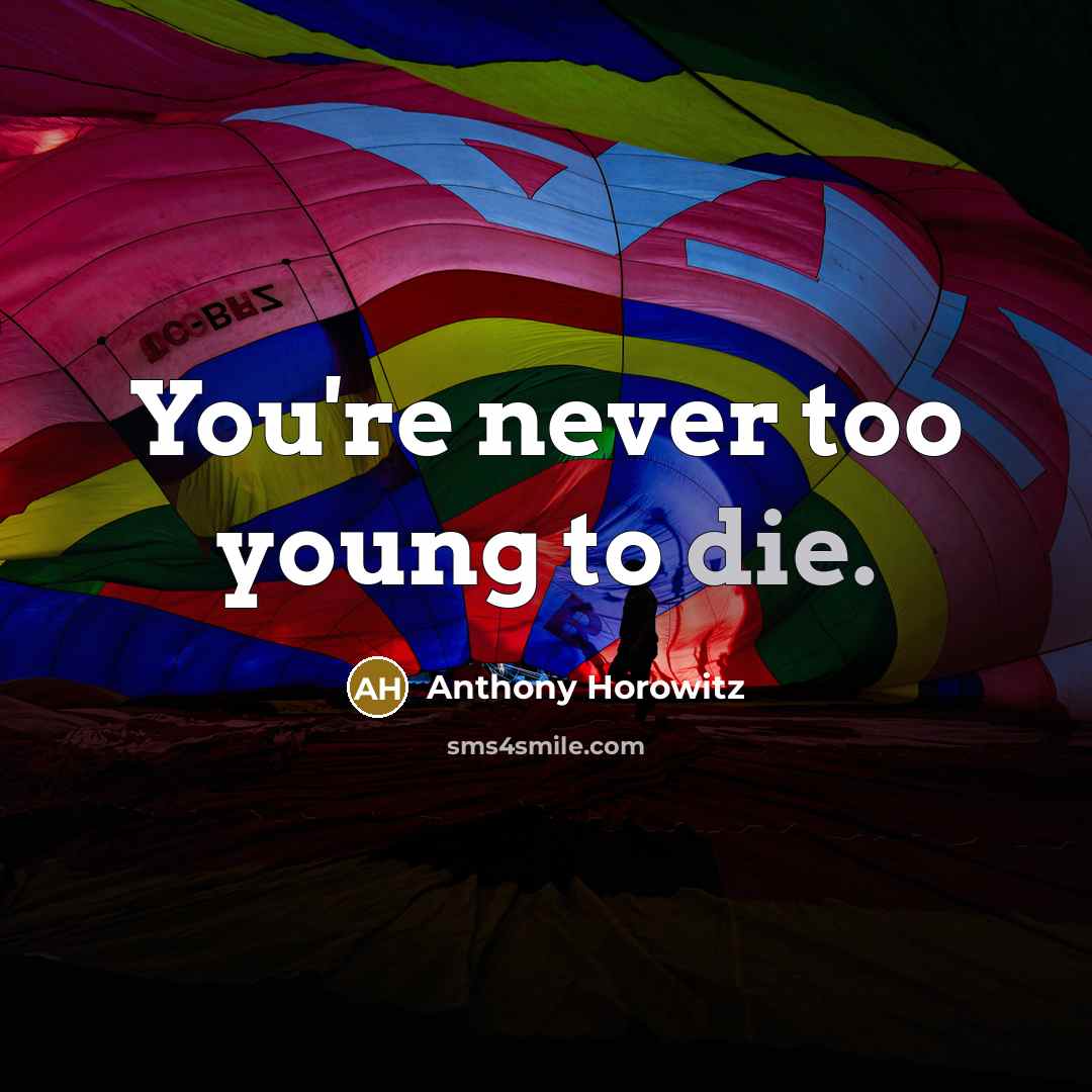 “You're never too young to die.…” quote by Anthony Horowitz