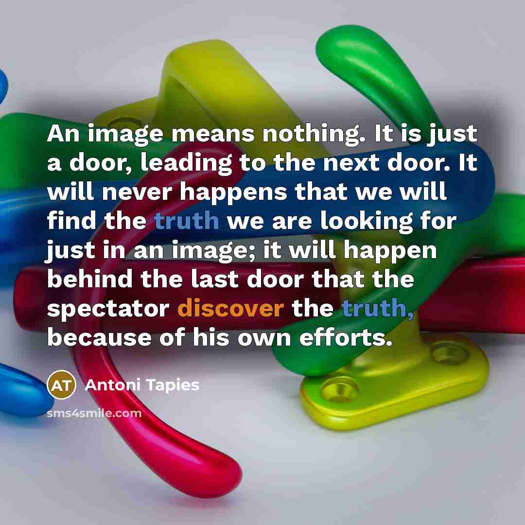“An image means nothing. It is just a door, leading…” quote by Antoni Tapies