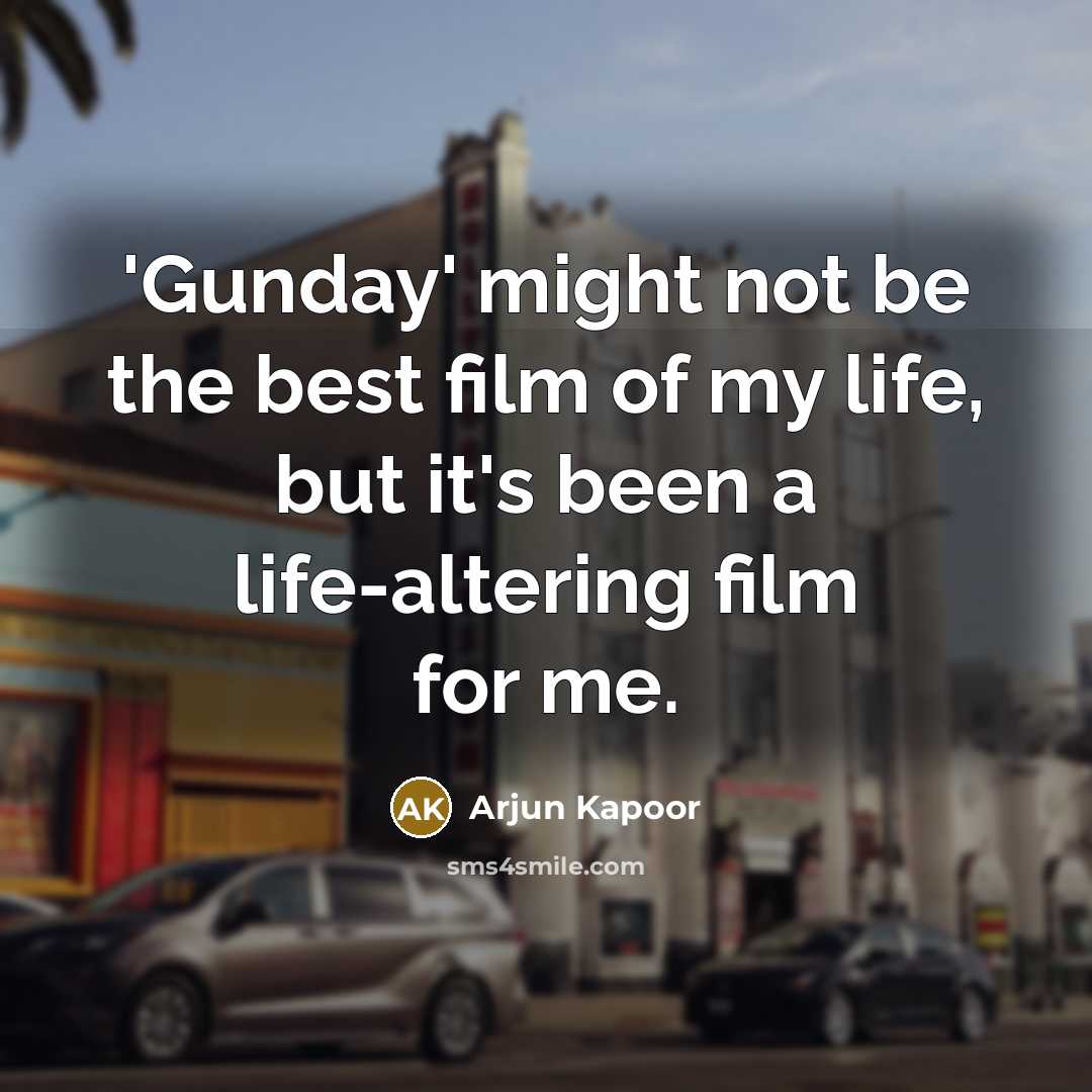 “'Gunday' might not be the best film of my life,…” quote by Arjun Kapoor
