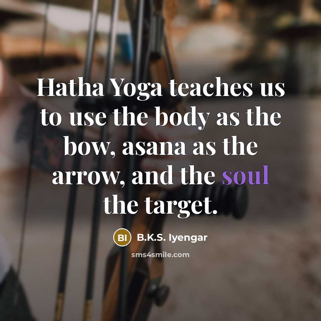 “Hatha Yoga teaches us to use the body as the…” quote by B.K.S. Iyengar