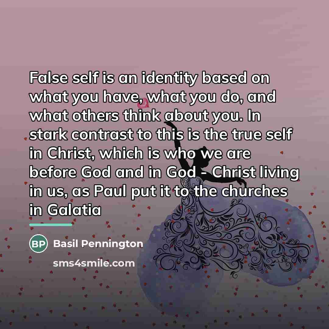 “False self is an identity based on what you have,…” quote by Basil Pennington