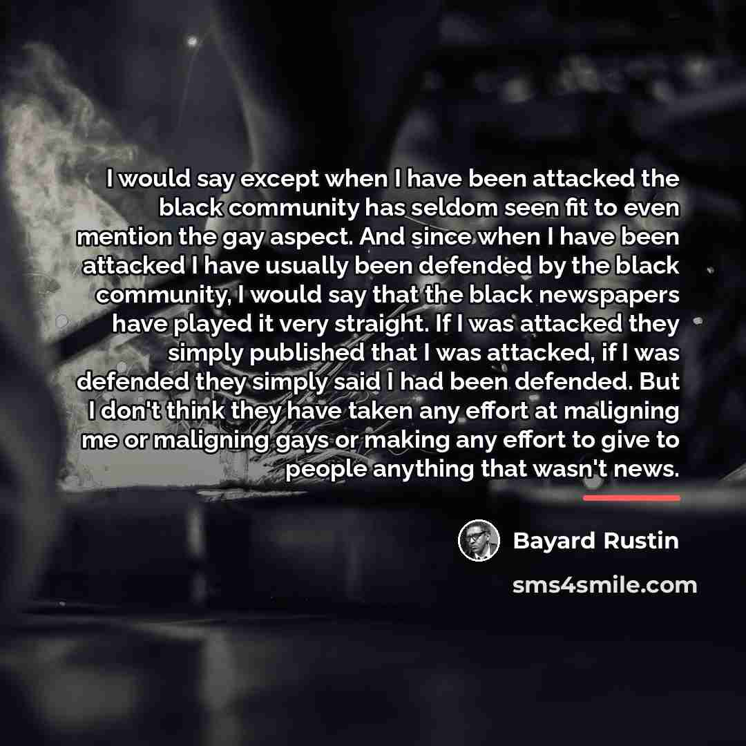 “I would say except when I have been attacked the…” quote by Bayard Rustin