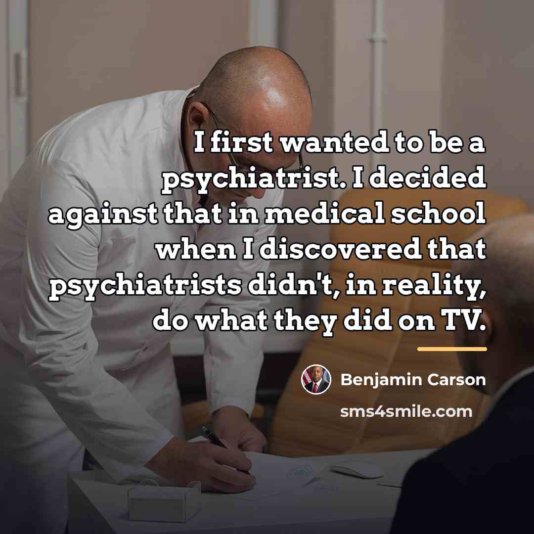 “I first wanted to be a psychiatrist. I decided against…” quote by Benjamin Carson