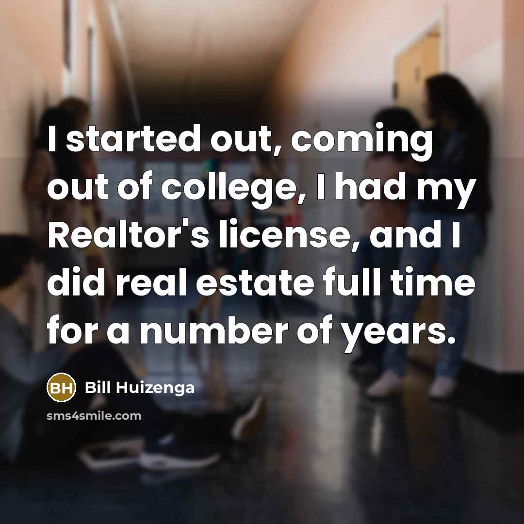 “I started out, coming out of college, I had my…” quote by Bill Huizenga