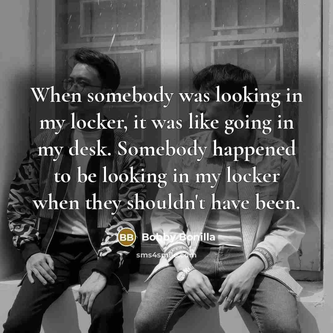 “When somebody was looking in my locker, it was like…” quote by Bobby Bonilla