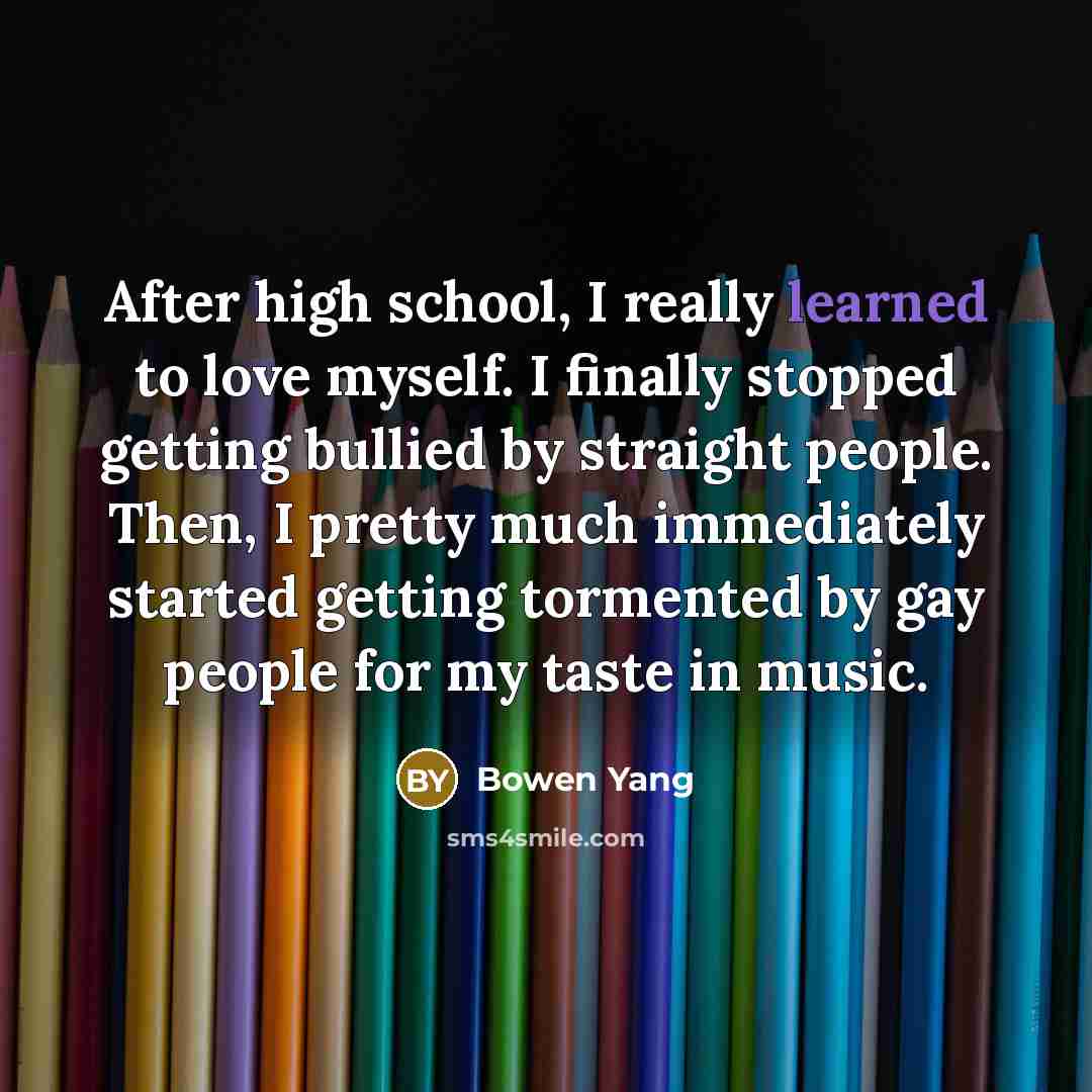 “After high school, I really learned to love myself. I…” quote by Bowen Yang