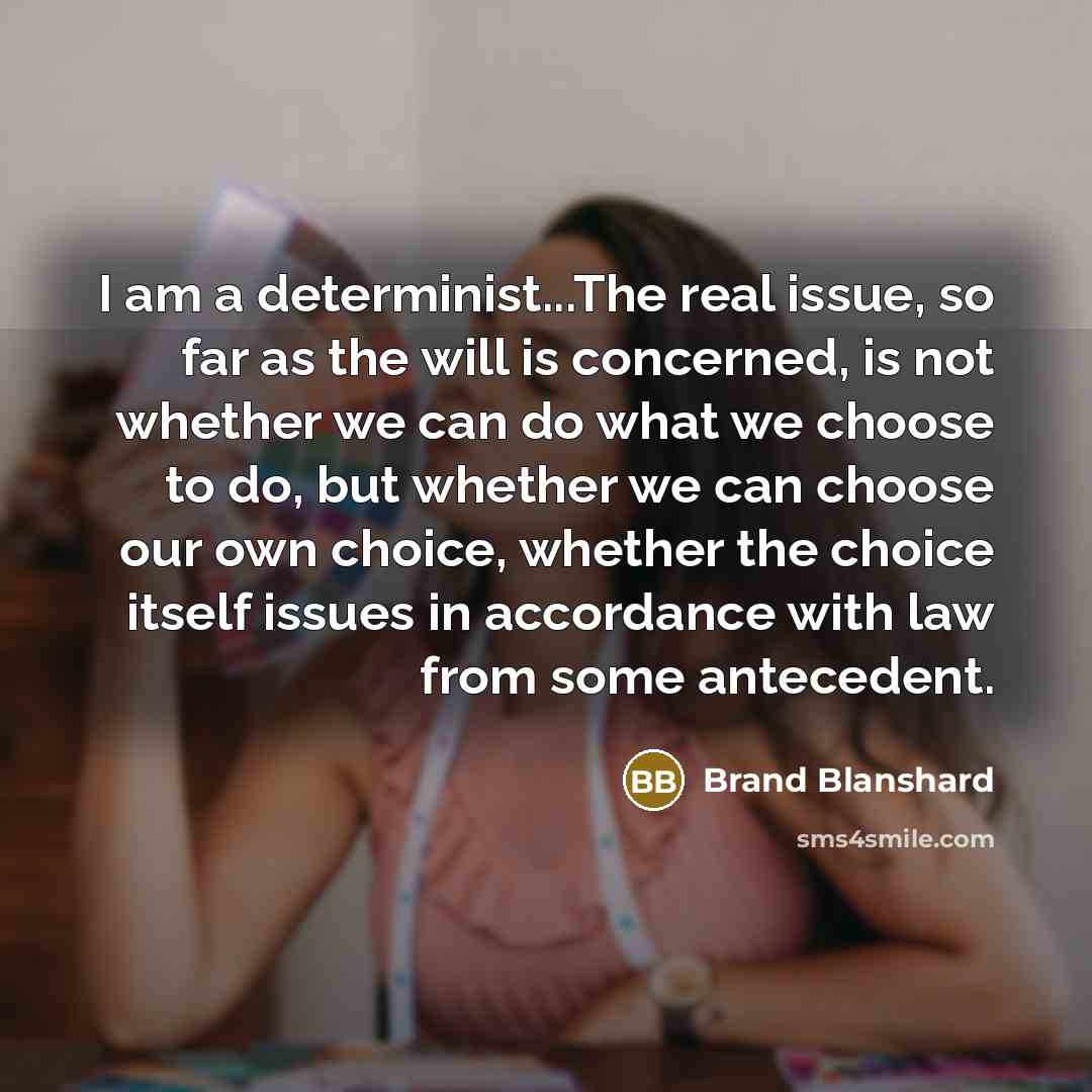 “I am a determinist...The real issue, so far as the…” quote by Brand Blanshard