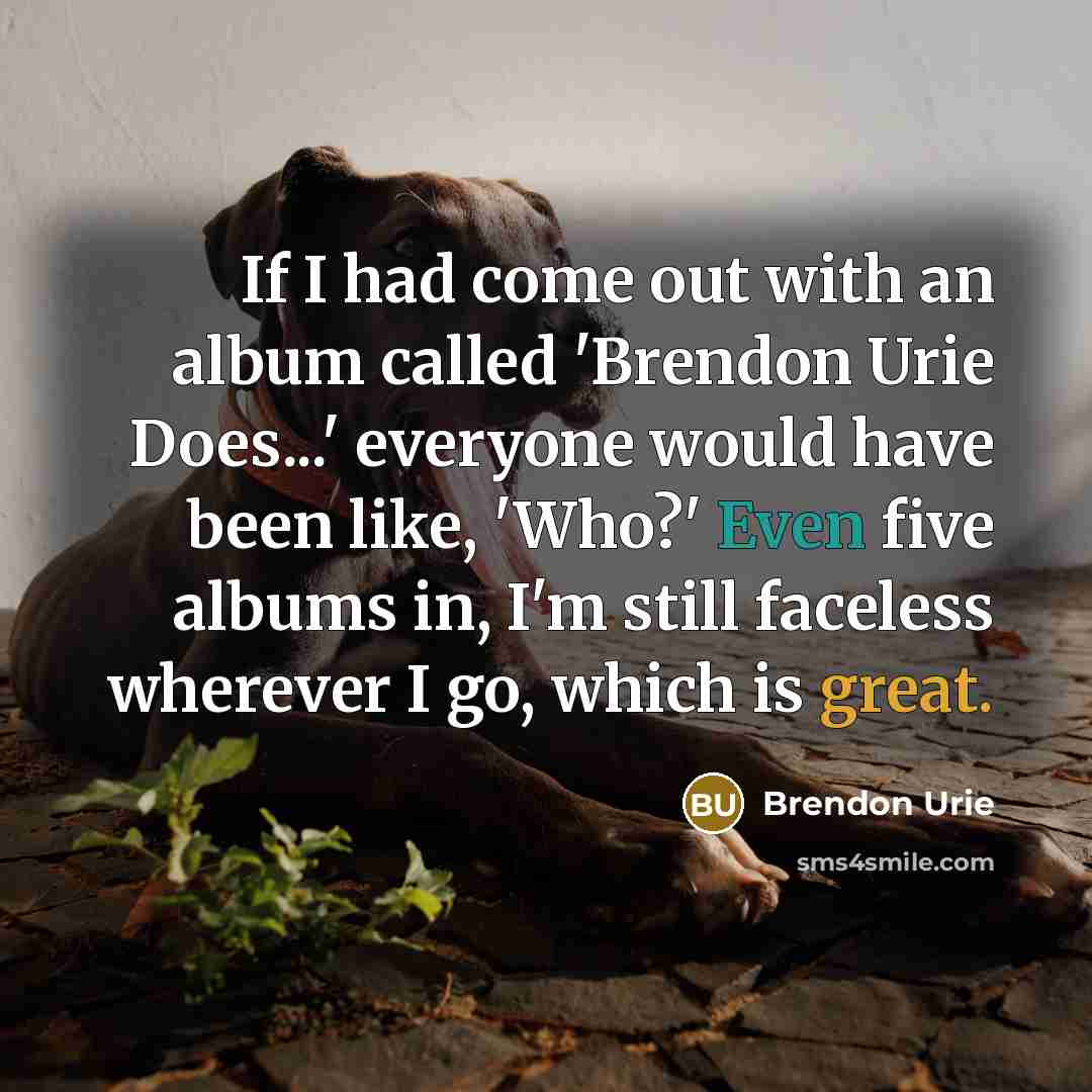 “If I had come out with an album called 'Brendon…” quote by Brendon Urie