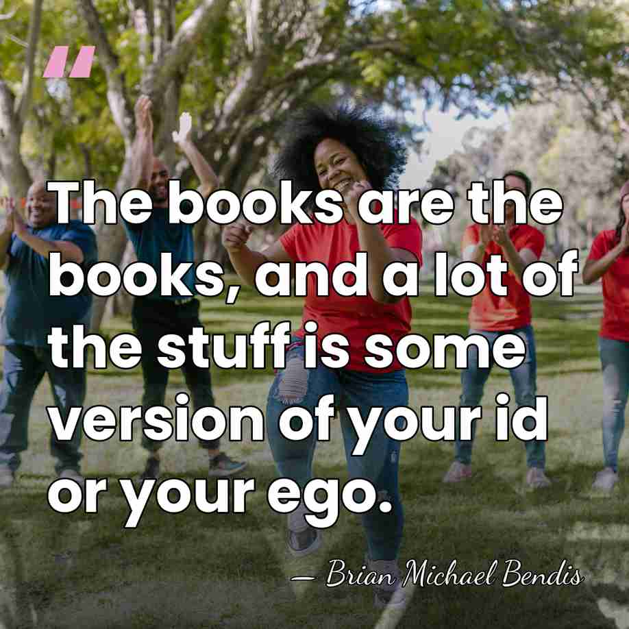 The books are the books, and a lot of the stuff is&hellip; - Brian Michael Bendis