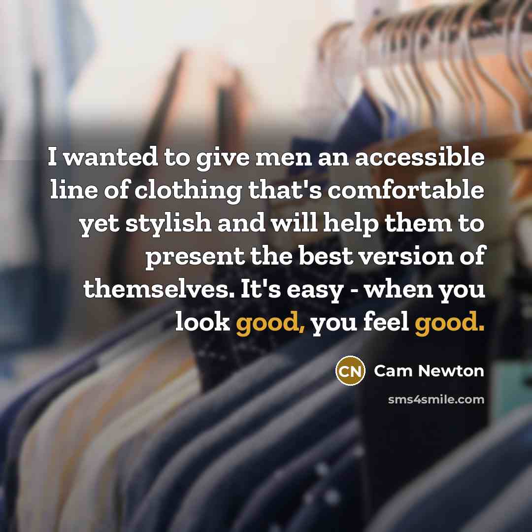“I wanted to give men an accessible line of clothing…” quote by Cam Newton