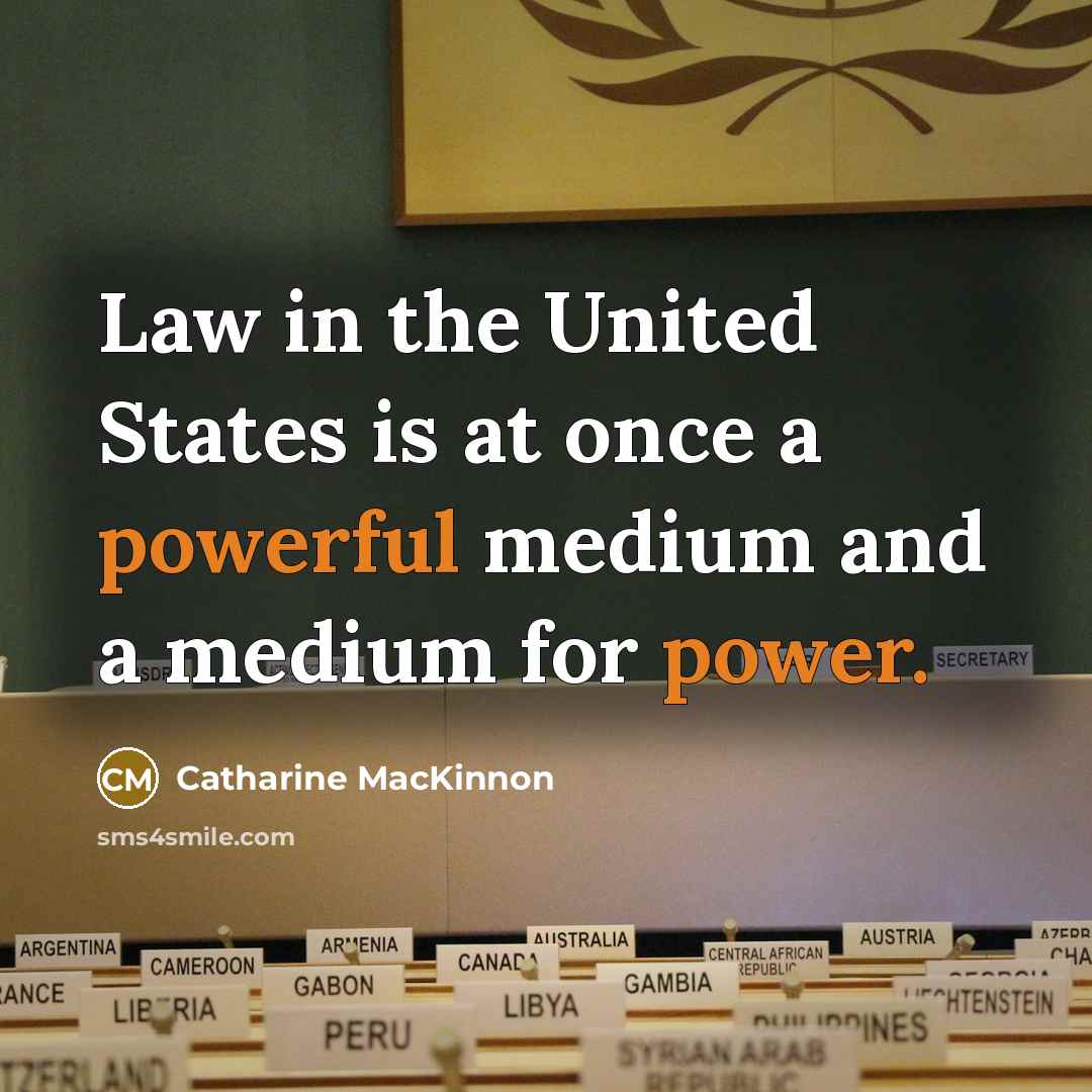 “Law in the United States is at once a powerful…” quote by Catharine MacKinnon