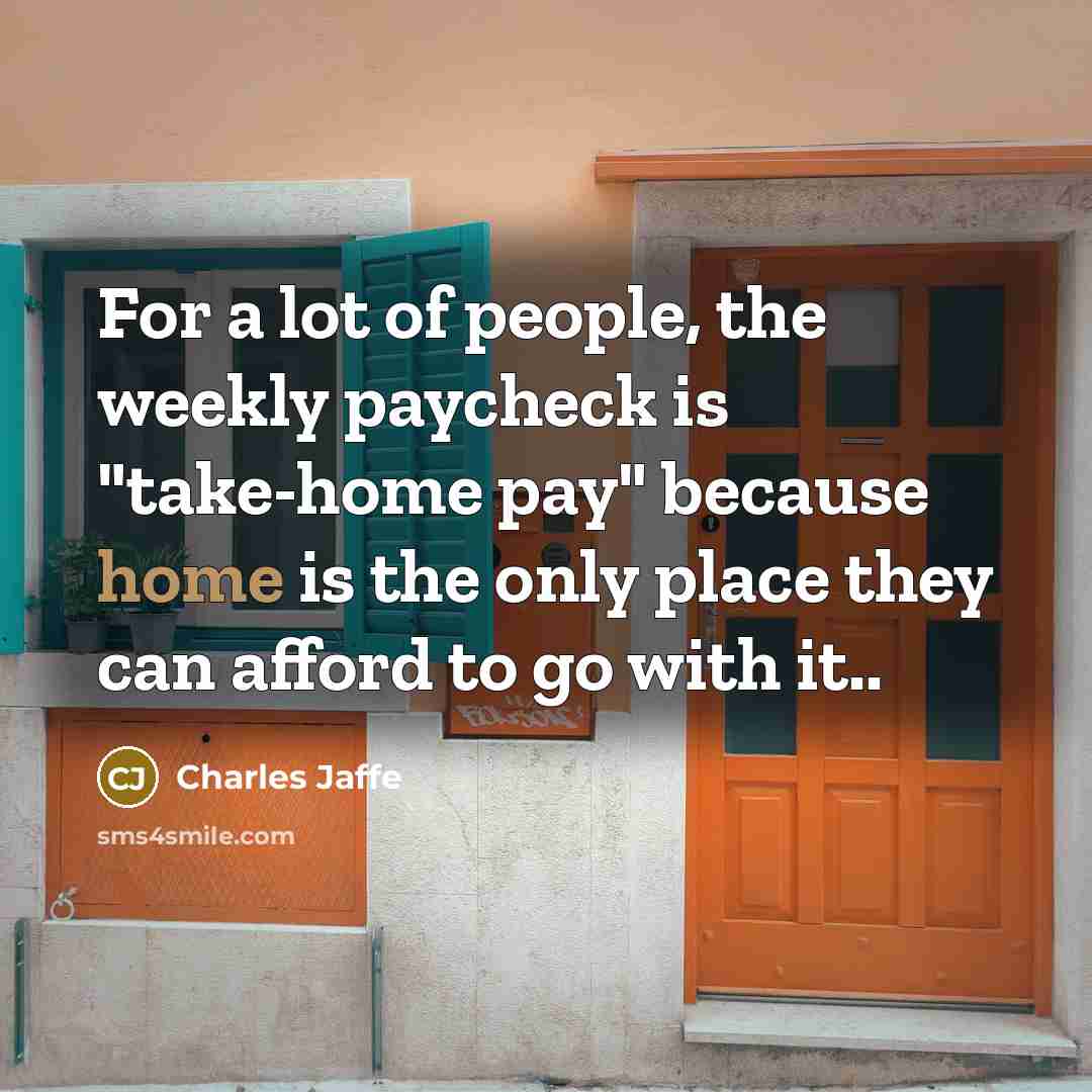 “For a lot of people, the weekly paycheck is "take-home…” quote by Charles Jaffe