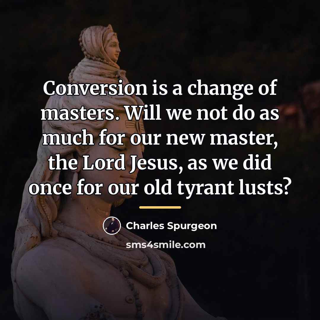 “Conversion is a change of masters. Will we not do…” quote by Charles Spurgeon