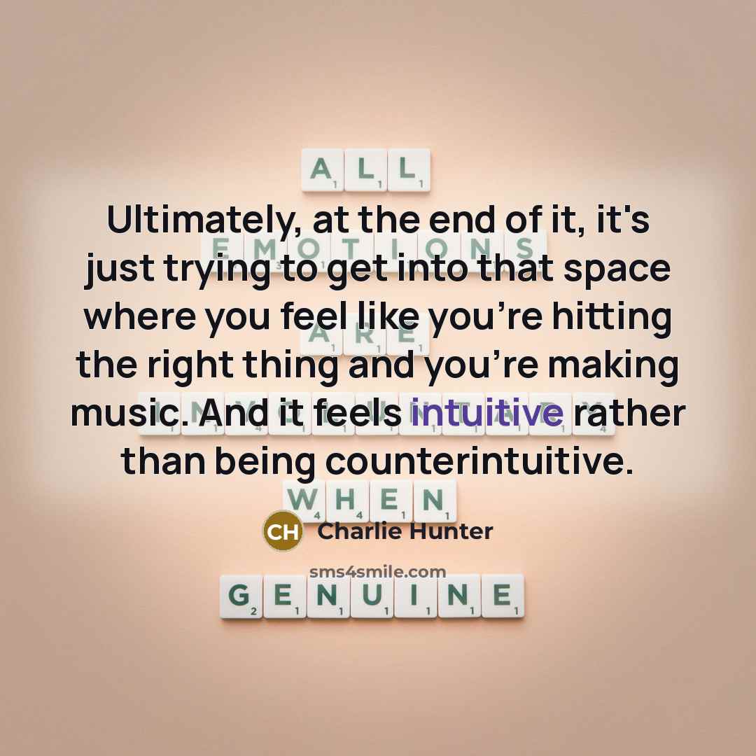 “Ultimately, at the end of it, it's just trying to…” quote by Charlie Hunter