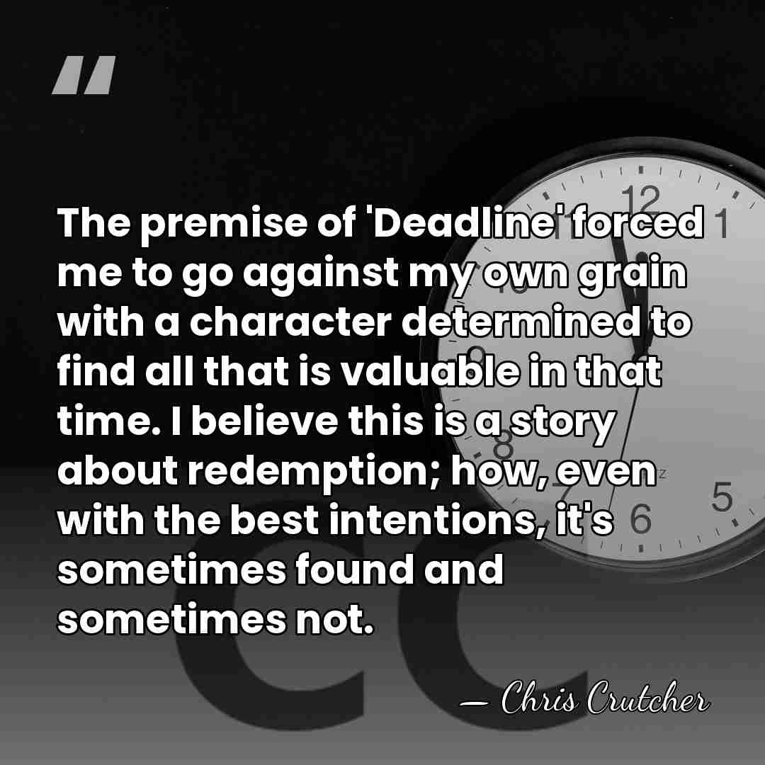 The premise of 'Deadline' forced me to go against my own grain&hellip; - Chris Crutcher