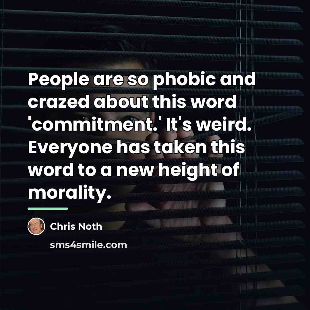 “People are so phobic and crazed about this word 'commitment.'…” quote by Chris Noth