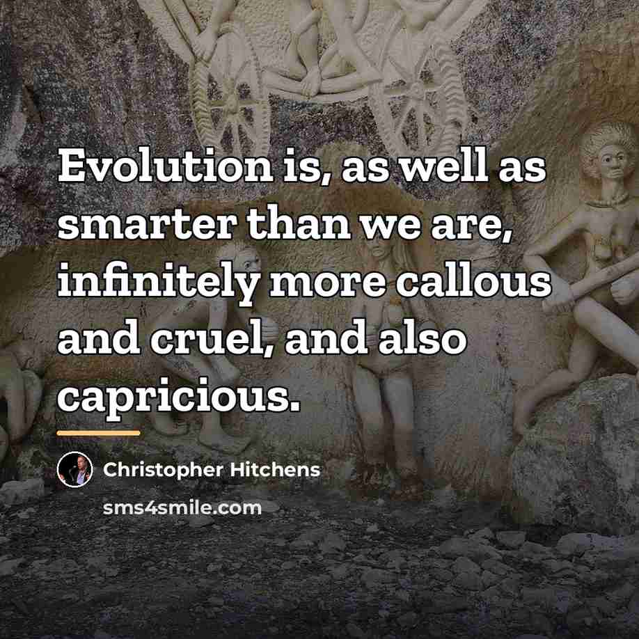 “Evolution is, as well as smarter than we are, infinitely…” quote by Christopher Hitchens