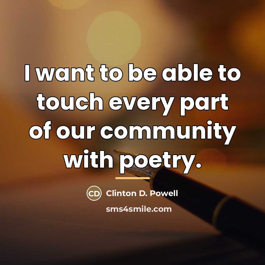 “I want to be able to touch every part of…” quote by Clinton D. Powell