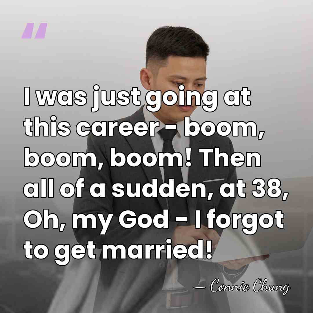 I was just going at this career - boom, boom, boom! Then&hellip; - Connie Chung