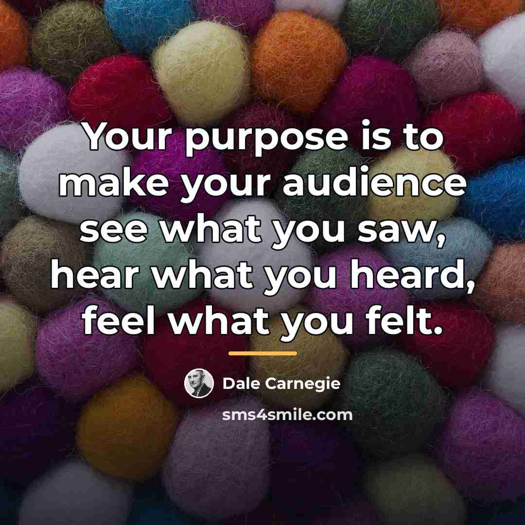 “Your purpose is to make your audience see what you…” quote by Dale Carnegie