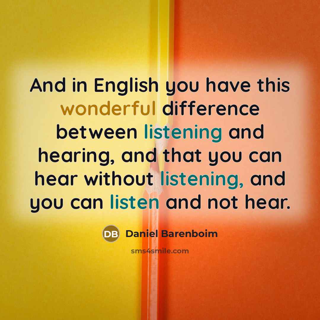 “And in English you have this wonderful difference between listening…” quote by Daniel Barenboim