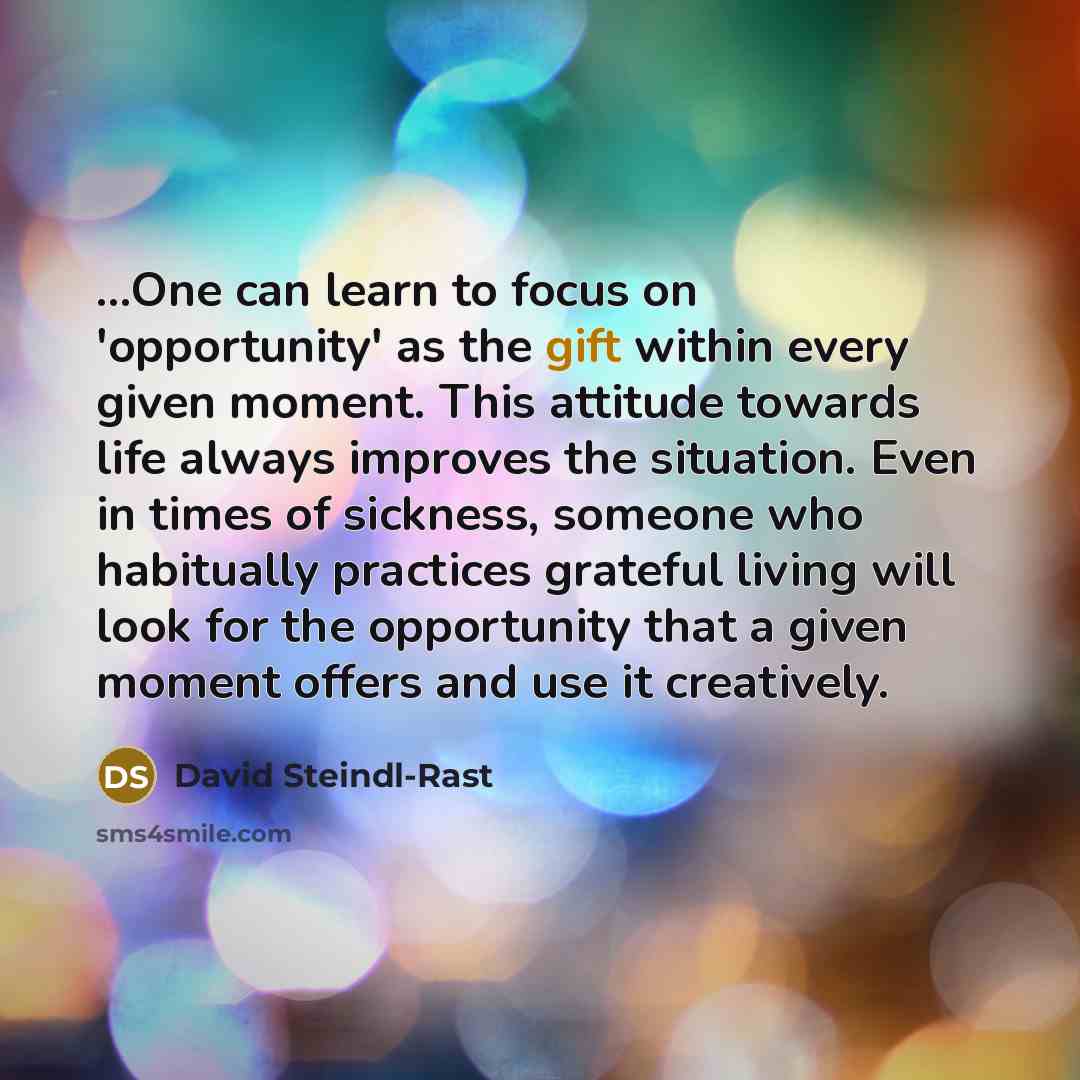 “"...One can learn to focus on 'opportunity' as the gift…” quote by David Steindl-Rast