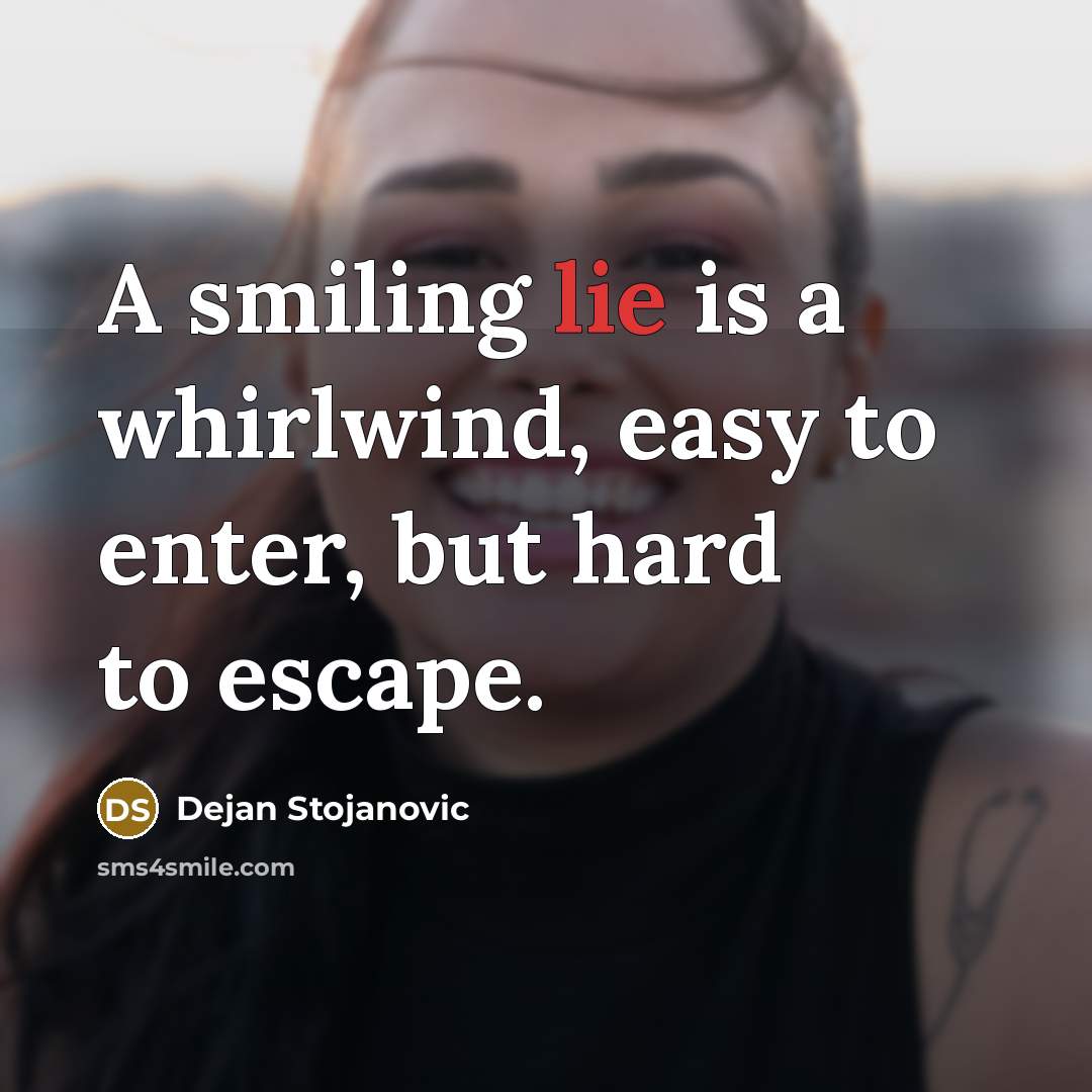 “A smiling lie is a whirlwind, easy to enter, but…” quote by Dejan Stojanovic