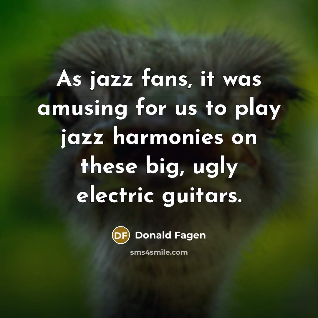 “As jazz fans, it was amusing for us to play…” quote by Donald Fagen