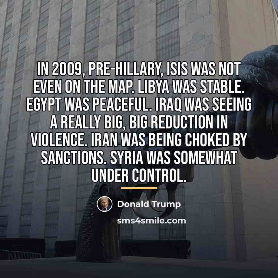 “In 2009, pre-Hillary, ISIS was not even on the map.…” quote by Donald Trump
