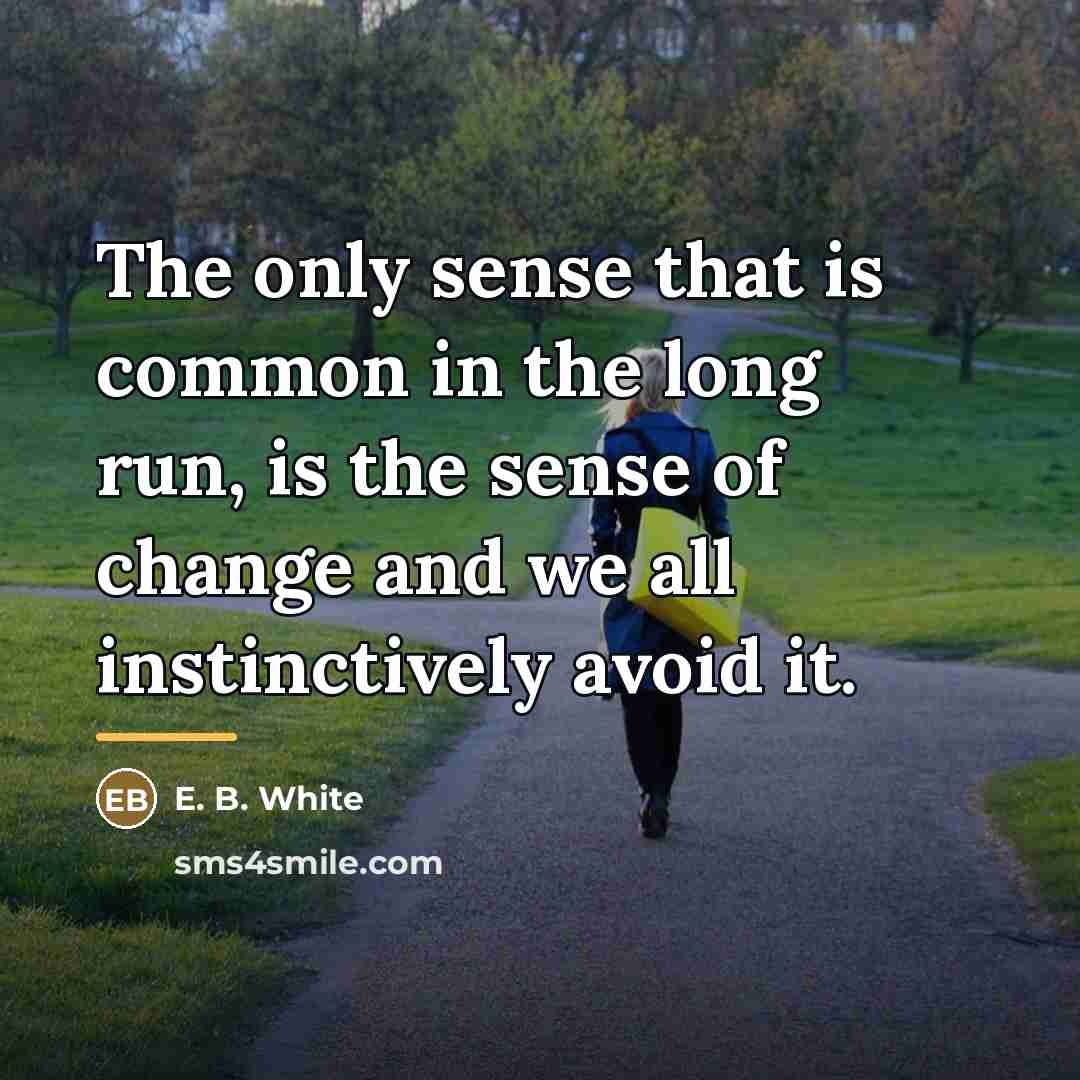 “The only sense that is common in the long run,…” quote by E. B. White