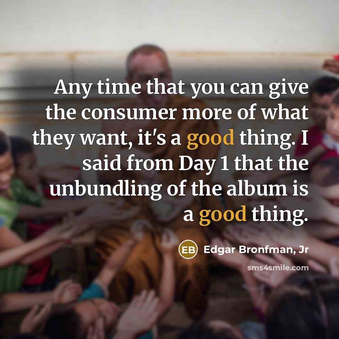 “Any time that you can give the consumer more of…” quote by Edgar Bronfman, Jr