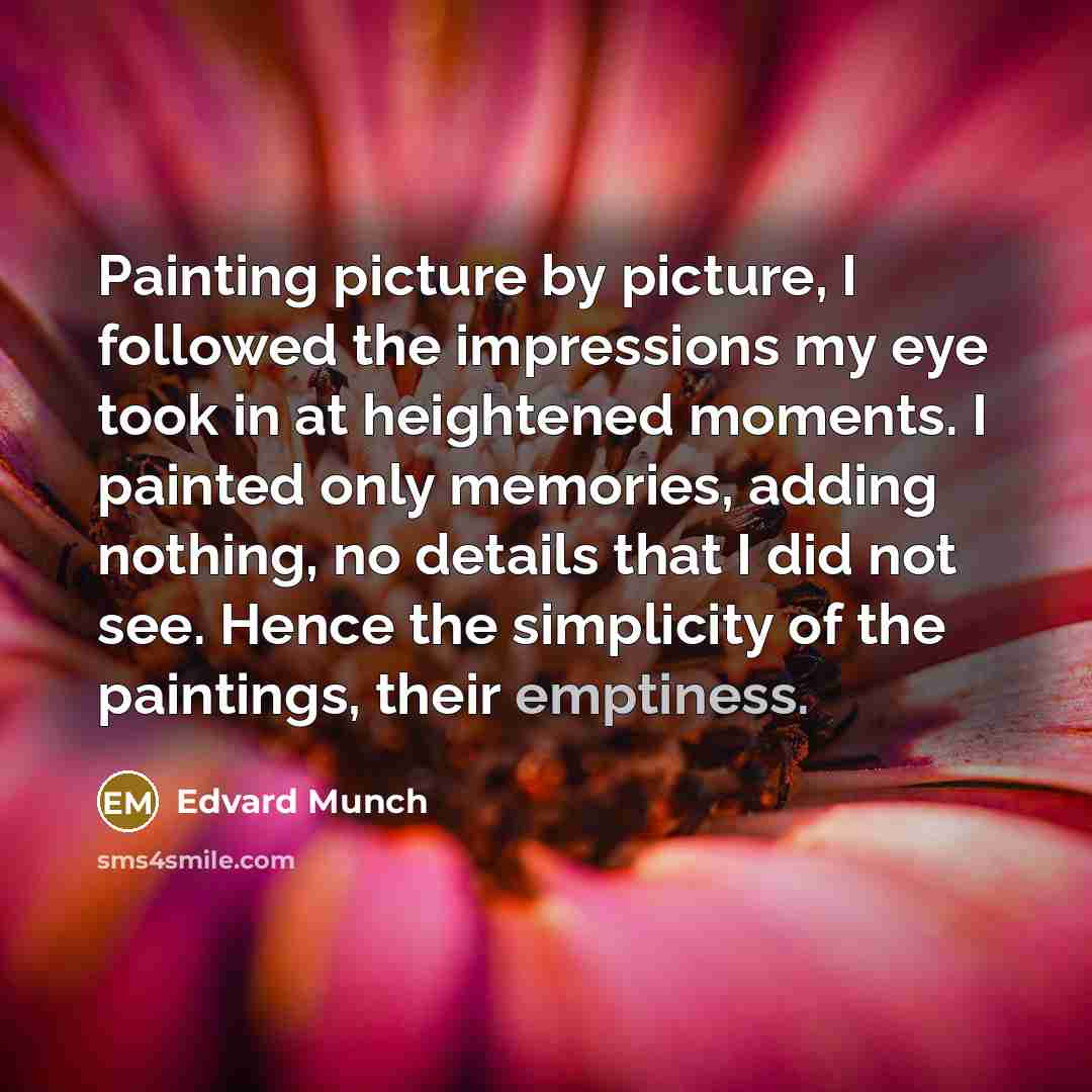 “Painting picture by picture, I followed the impressions my eye…” quote by Edvard Munch