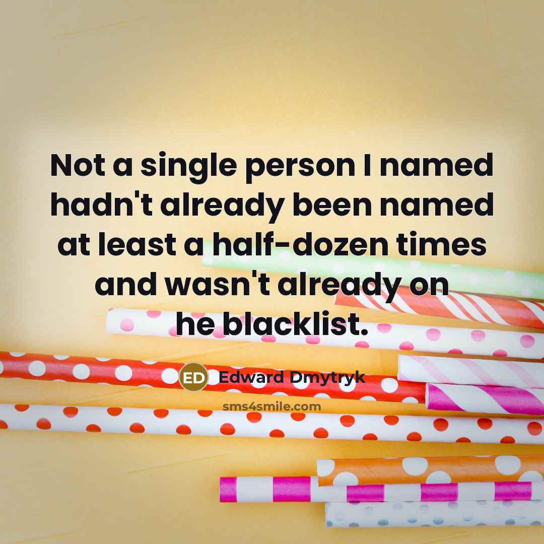 “Not a single person I named hadn't already been named…” quote by Edward Dmytryk