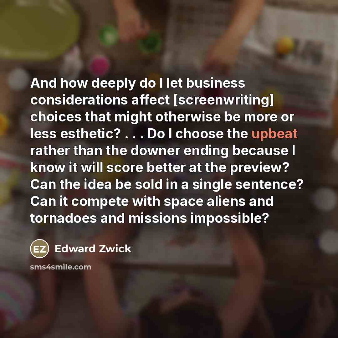 “And how deeply do I let business considerations affect [screenwriting]…” quote by Edward Zwick