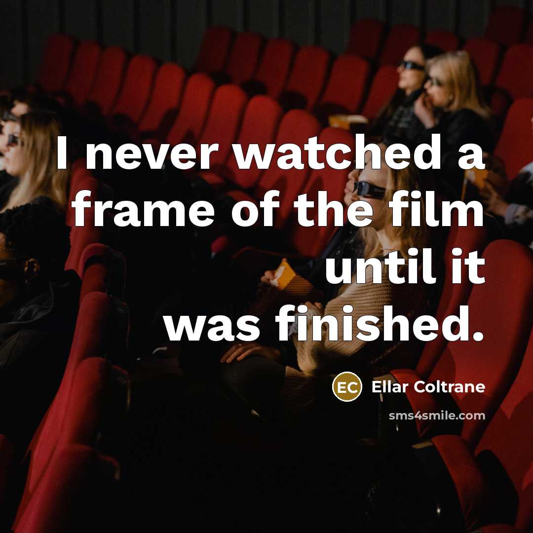 “I never watched a frame of the film until it…” quote by Ellar Coltrane