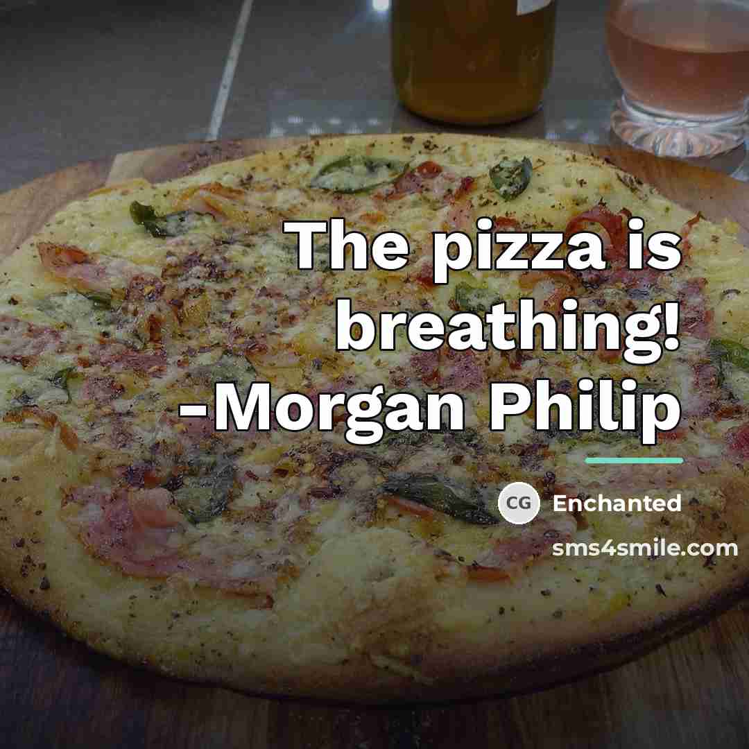 “The pizza is breathing! -Morgan Philip…” quote by Enchanted