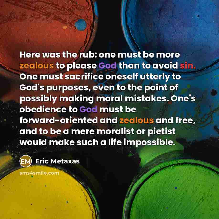 “Here was the rub: one must be more zealous to…” quote by Eric Metaxas