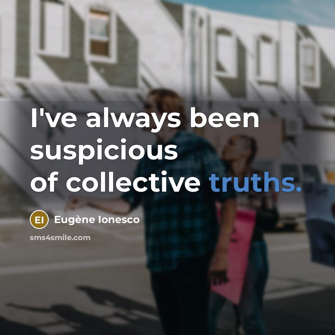 “I've always been suspicious of collective truths.…” quote by Eugene Ionesco