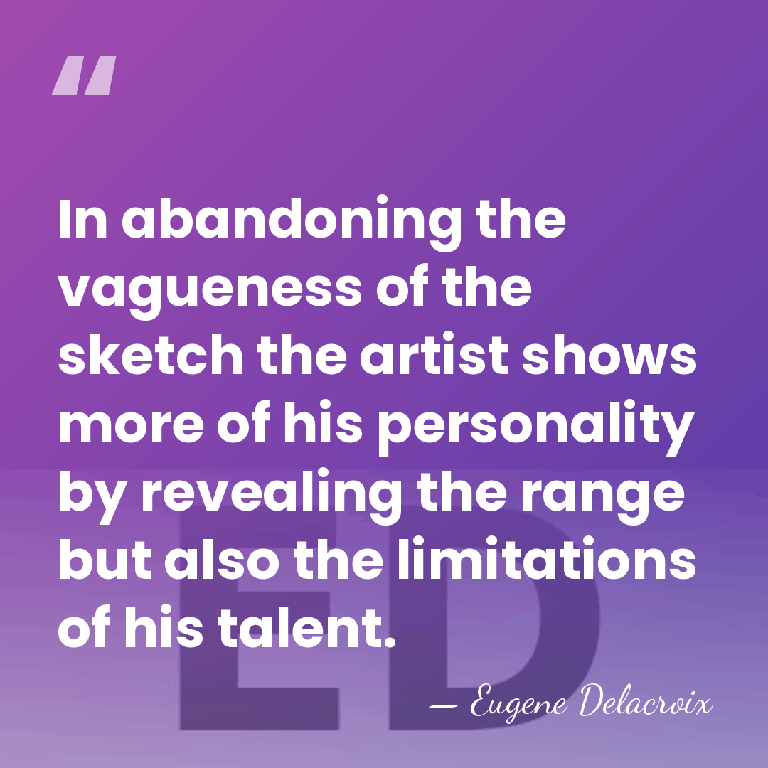 In abandoning the vagueness of the sketch the artist shows more of&hellip; - Eugene Delacroix