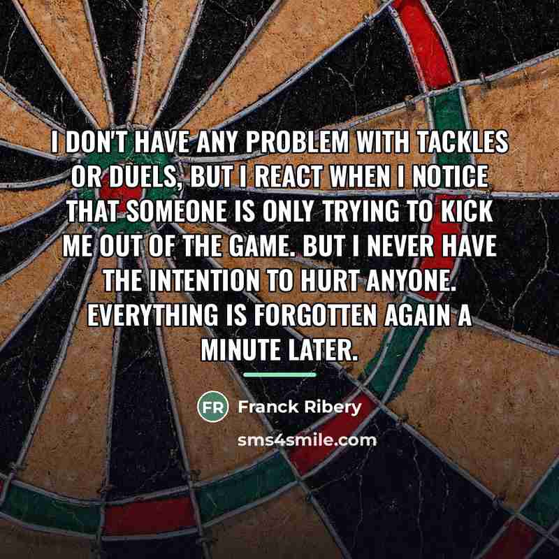 “I don't have any problem with tackles or duels, but…” quote by Franck Ribery