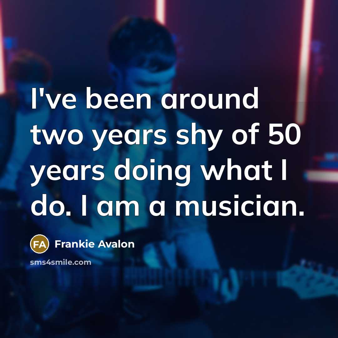 “I've been around two years shy of 50 years doing…” quote by Frankie Avalon