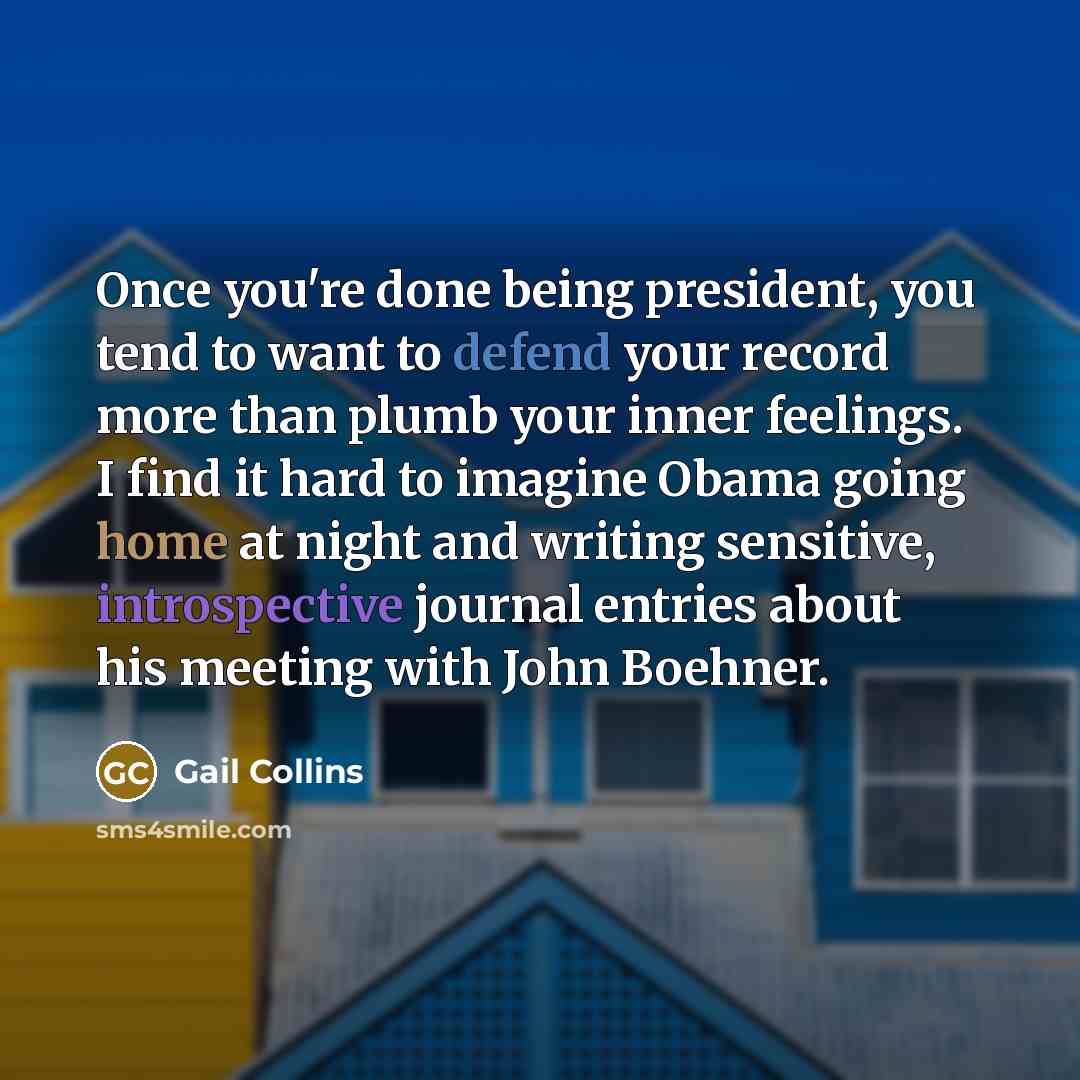 “Once you're done being president, you tend to want to…” quote by Gail Collins
