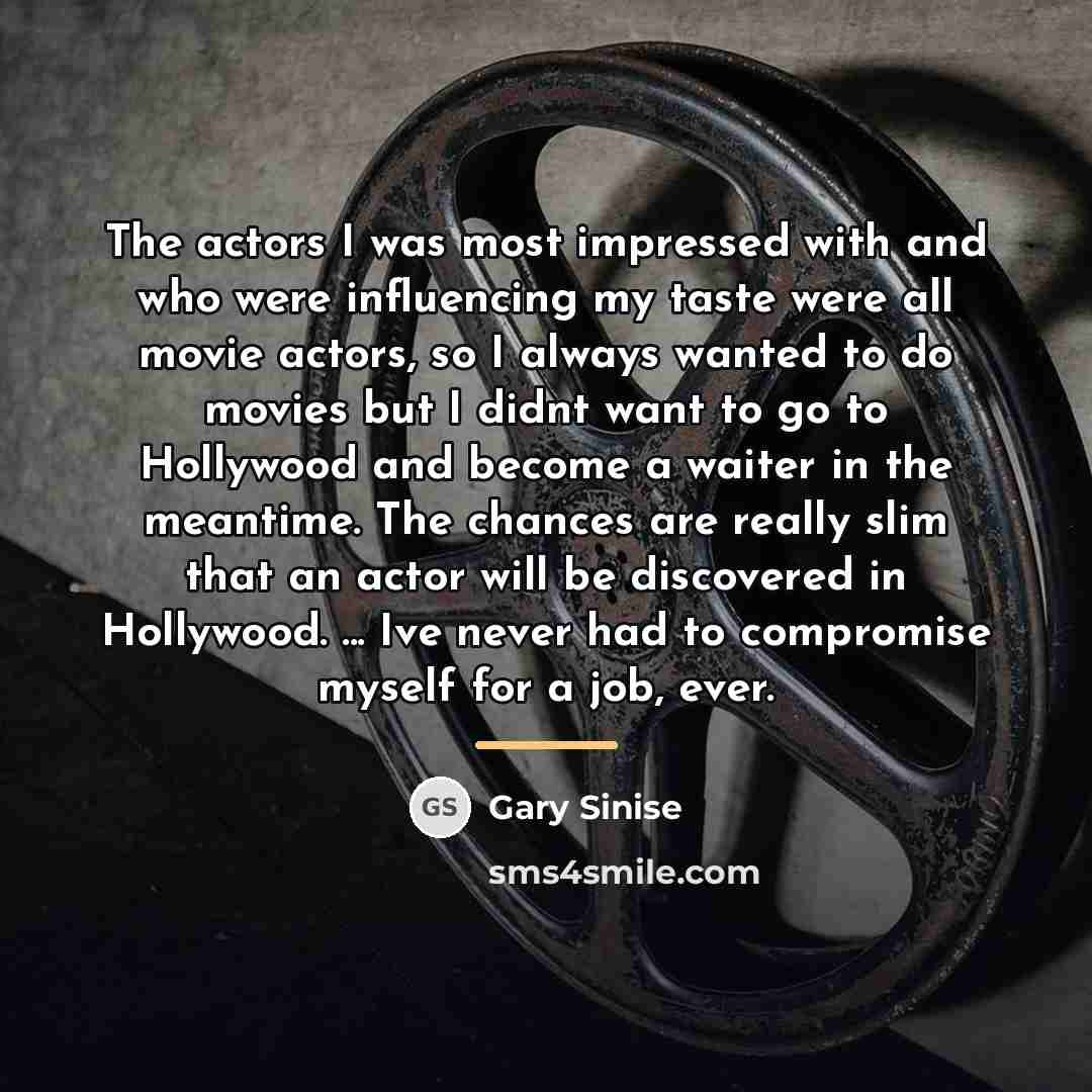 “The actors I was most impressed with and who were…” quote by Gary Sinise