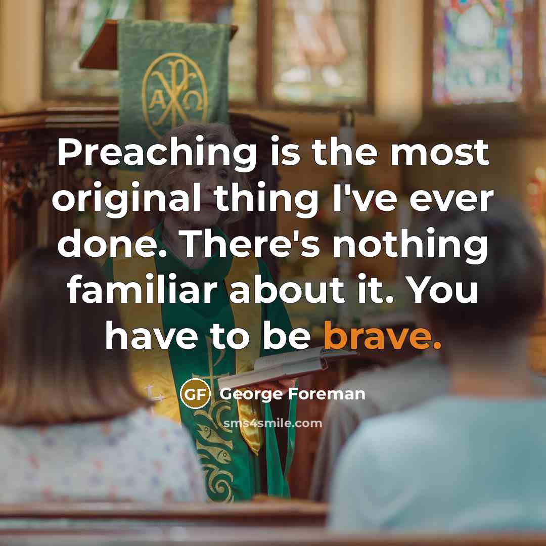 “Preaching is the most original thing I've ever done. There's…” quote by George Foreman